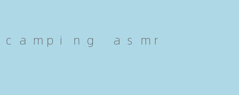 camping asmr